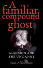 A familiar compound ghost: Allusion and the Uncanny