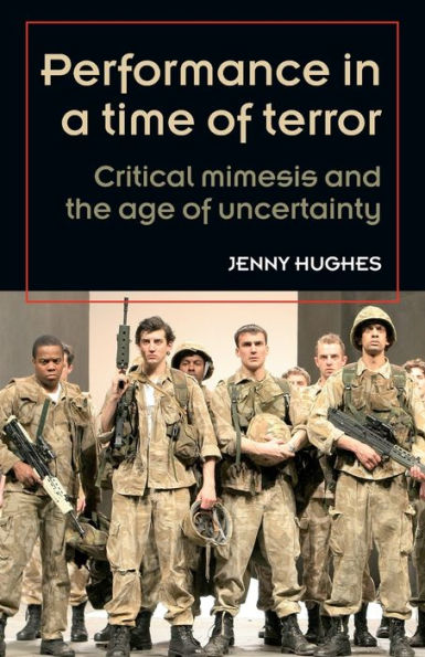 Performance a time of terror: Critical mimesis and the age uncertainty