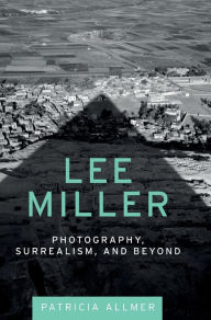 Review ebook online Lee Miller: Photography, surrealism, and beyond by Patricia Allmer