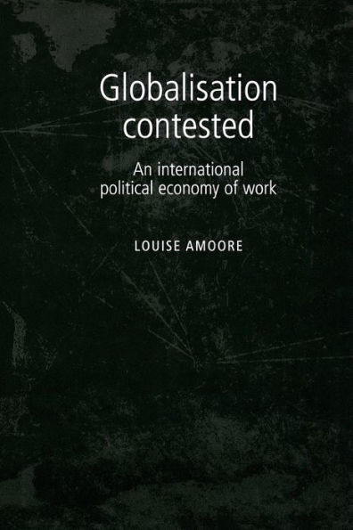 Globalisation contested: An international political economy of work