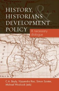 Title: History, Historians and Development Policy: A necessary dialogue, Author: C. A. Bayly
