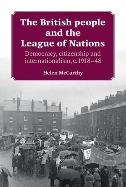 The British people and the League of Nations: Democracy, citizenship and internationalism, <i>c</i>.1918-45