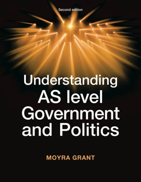 Understanding AS-Level Government and Politics: Second edition
