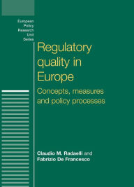 Title: Regulatory quality in Europe: Concepts, measures and policy processes, Author: Claudio Radaelli