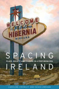 Title: Spacing Ireland: Place, society and culture in a post-boom era, Author: Caroline Crowley