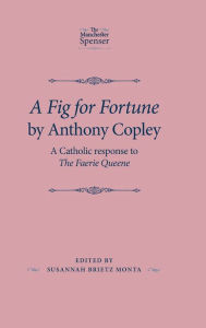 Title: A Fig for Fortune by Anthony Copley: A Catholic response to The Faerie Queene, Author: Susannah Monta