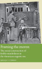 Framing the moron: The social construction of feeble-mindedness in the American eugenic era