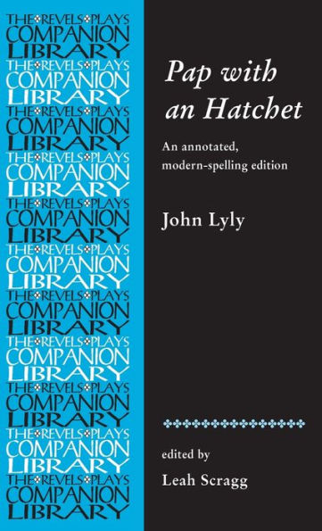 Pap with an Hatchet by John Lyly: An annotated, modern-spelling edition