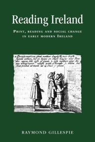 Title: Reading Ireland: Print, reading and social change in early modern Ireland, Author: Raymond Gillespie