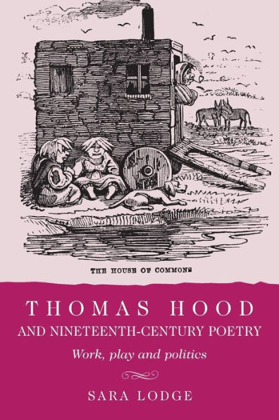 Thomas Hood and nineteenth-century poetry: Work, play, politics