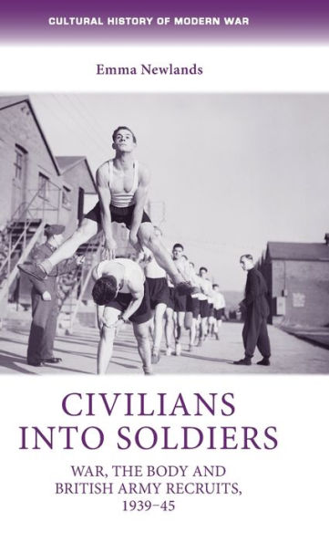 Civilians into soldiers: War, the body and British Army recruits, 1939-45