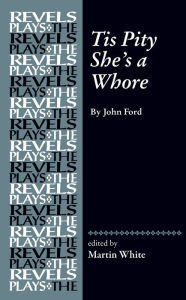 Title: Tis Pity She's a Whore: By John Ford, Author: Martin White