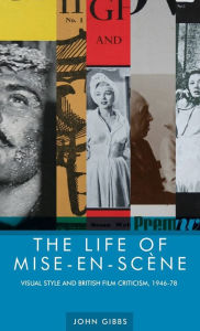 Title: The life of mise-en-scène: Visual style and British film criticism, 1946-78, Author: John Gibbs