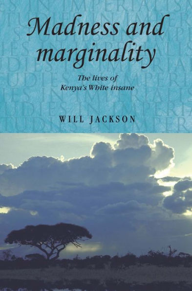 Madness and marginality: The lives of Kenya's White insane