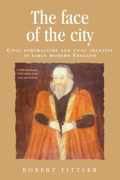 The face of the city: Civic portraiture and civic identity in early modern England