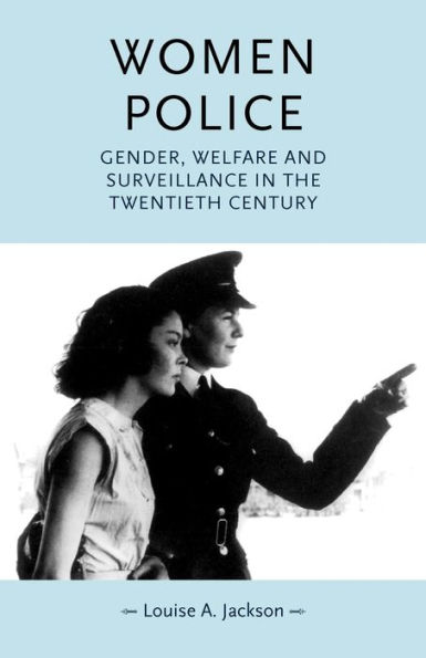 Women police: Gender, welfare and surveillance in the twentieth century