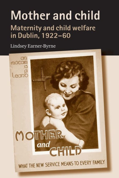 Mother and child: Maternity child welfare Dublin, 1922-60