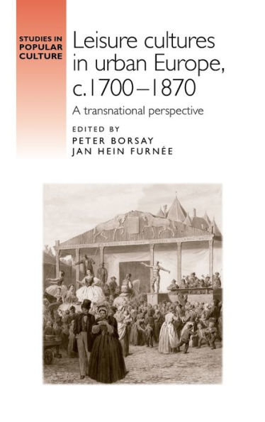 Leisure cultures urban Europe, c.1700-1870: A transnational perspective
