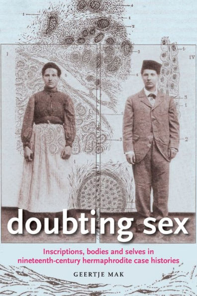 Doubting sex: Inscriptions, bodies and selves nineteenth-century hermaphrodite case histories