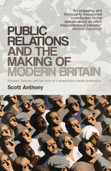 Public relations and the making of modern Britain: Stephen Tallents birth a progressive media profession