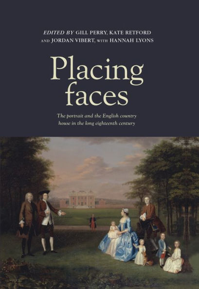 Placing faces: The portrait and the English country house in the long eighteenth century