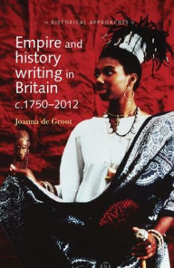 Title: Empire and history writing in Britain c.1750-2012, Author: Joanna de Groot