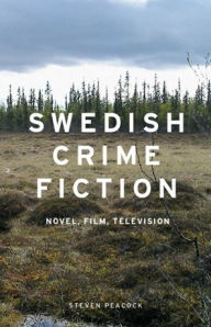 Title: Swedish crime fiction: Novel, film, television, Author: Steven Peacock