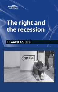 Title: The right and the recession, Author: Edward Ashbee