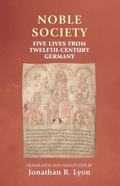 Noble society: Five lives from twelfth-century Germany