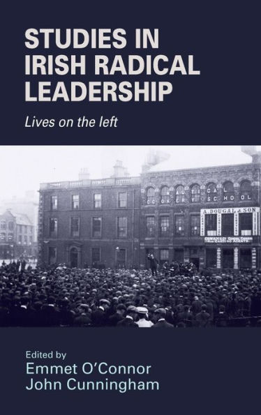 Studies in Irish radical leadership: Lives on the left
