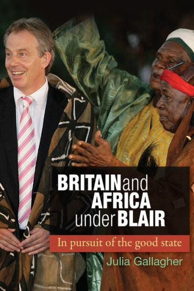 Britain and Africa Under Blair: pursuit of the good state