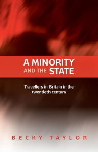 Title: A minority and the state: Travellers in Britain in the twentieth century, Author: Becky Taylor