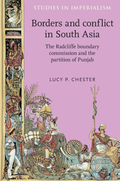 Borders and conflict in South Asia: The Radcliffe Boundary Commission and the partition of Punjab