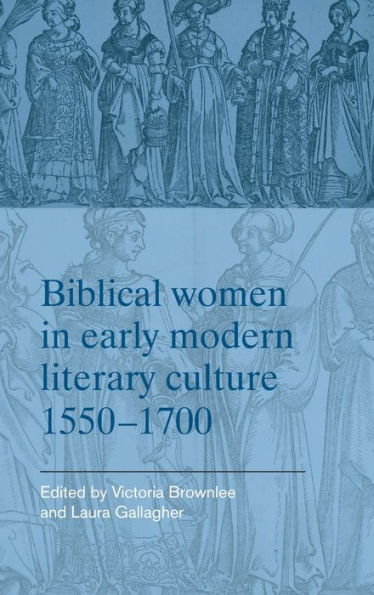 Biblical women early modern literary culture, 1550-1700
