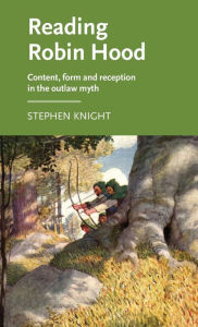 Title: Reading Robin Hood: Content, form and reception in the outlaw myth, Author: Stephen Knight
