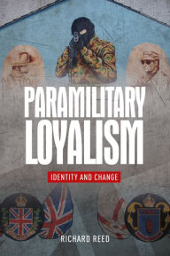 Title: Paramilitary loyalism: Identity and change, Author: Richard Reed