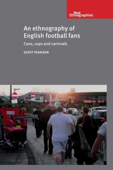 An ethnography of English football fans: Cans, cops and carnivals