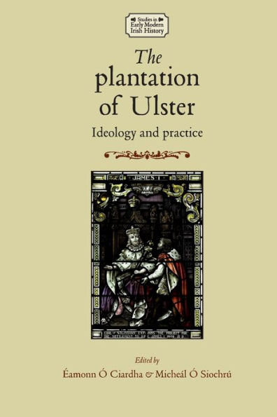 The plantation of Ulster: Ideology and practice