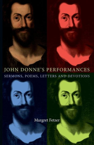 John Donne's Performances: Sermons, poems, Letters and devotions