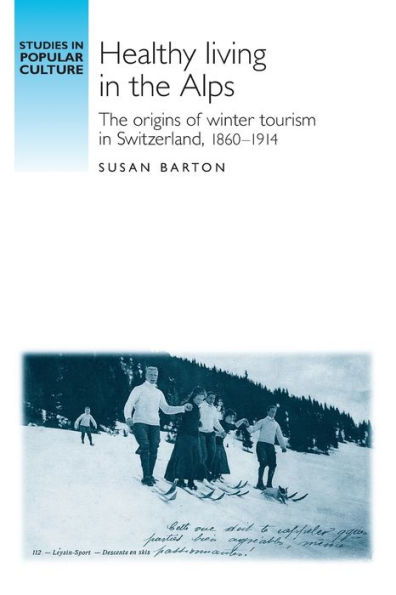 Healthy living The Alps: origins of winter tourism Switzerland, 1860-1914