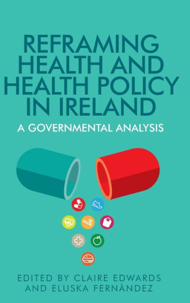 Reframing health and policy Ireland: A governmental analysis