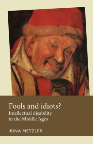 Title: Fools and idiots?: Intellectual disability in the Middle Ages, Author: Irina Metzler