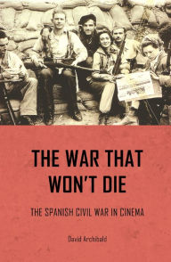 Title: The war that won't die: The Spanish Civil War in cinema, Author: David Archibald