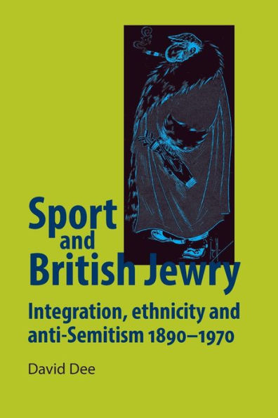 Sport and British Jewry: Integration, ethnicity and anti-Semitism, 1890-1970