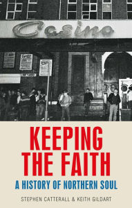 Title: Keeping the faith: A history of northern soul, Author: Keith Gildart