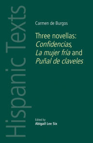 Carmen de Burgos: Three novellas: Confidencias, La mujer fria and Punal de claveles