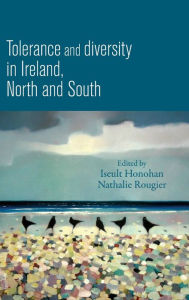 Title: Tolerance and diversity in Ireland, north and south, Author: Iseult Honohan