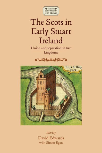 The Scots in early Stuart Ireland: Union and separation in two kingdoms
