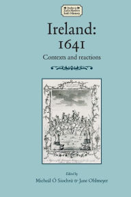 Title: Ireland: 1641: Contexts and reactions, Author: Micheál Ó Siochrú