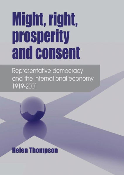 Might, right, prosperity and consent: Representative democracy the international economy 1919-2001